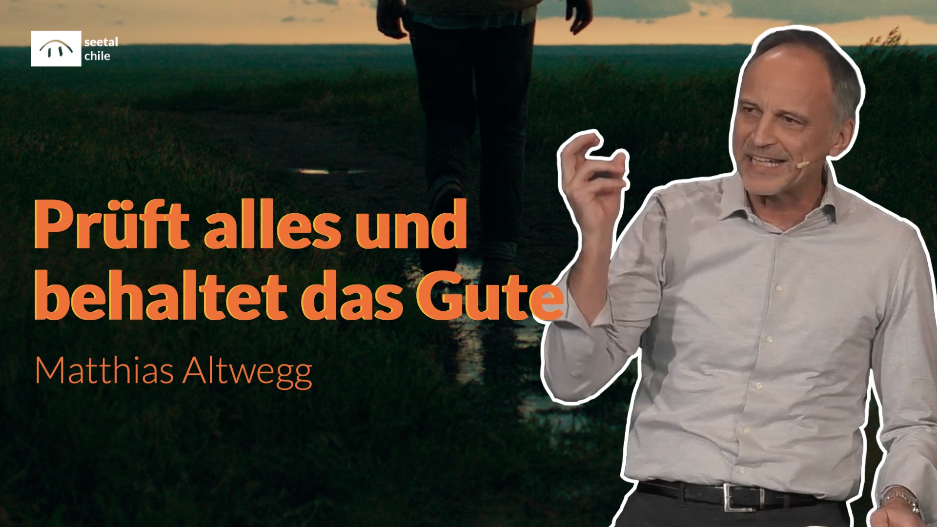 Prüft alles und behaltet das Gute